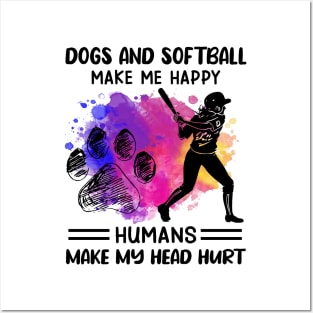 Dogs And Softball make Me Happy Humans Make My Head Hurt Posters and Art